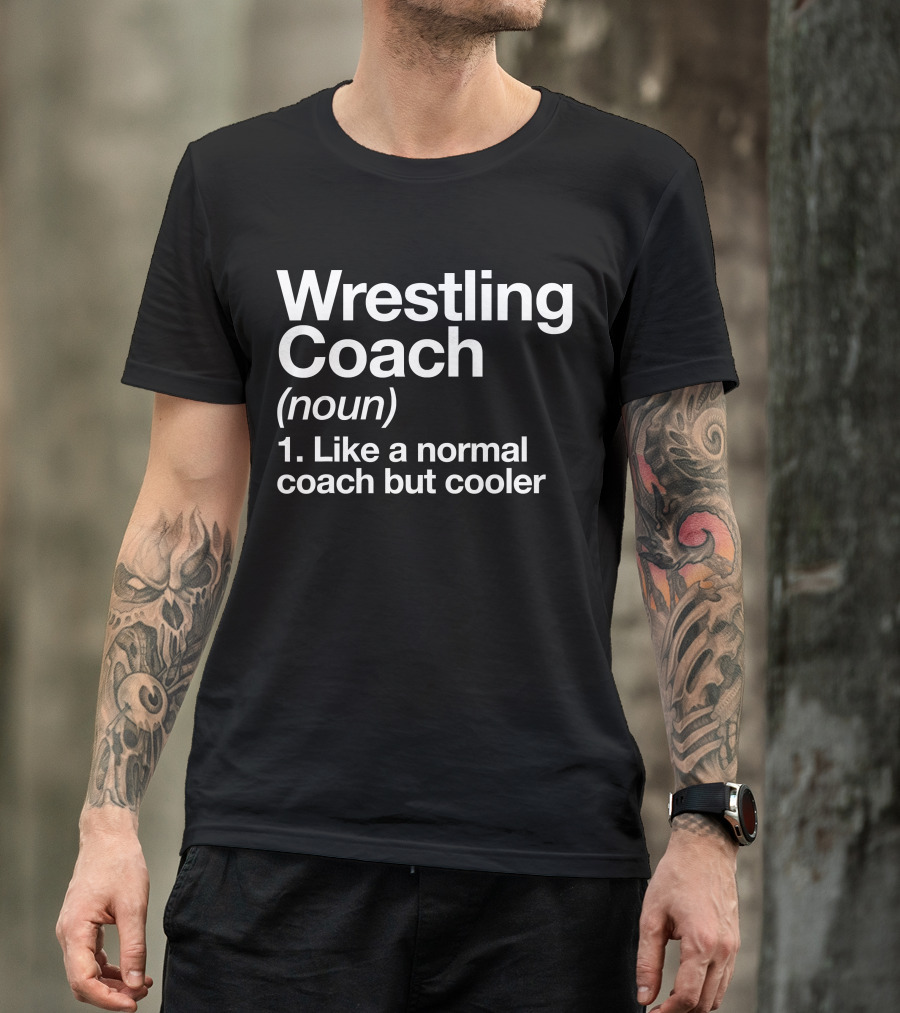 Wrestling Coach Definition Like A Normal Coach But Cooler T-Shirt