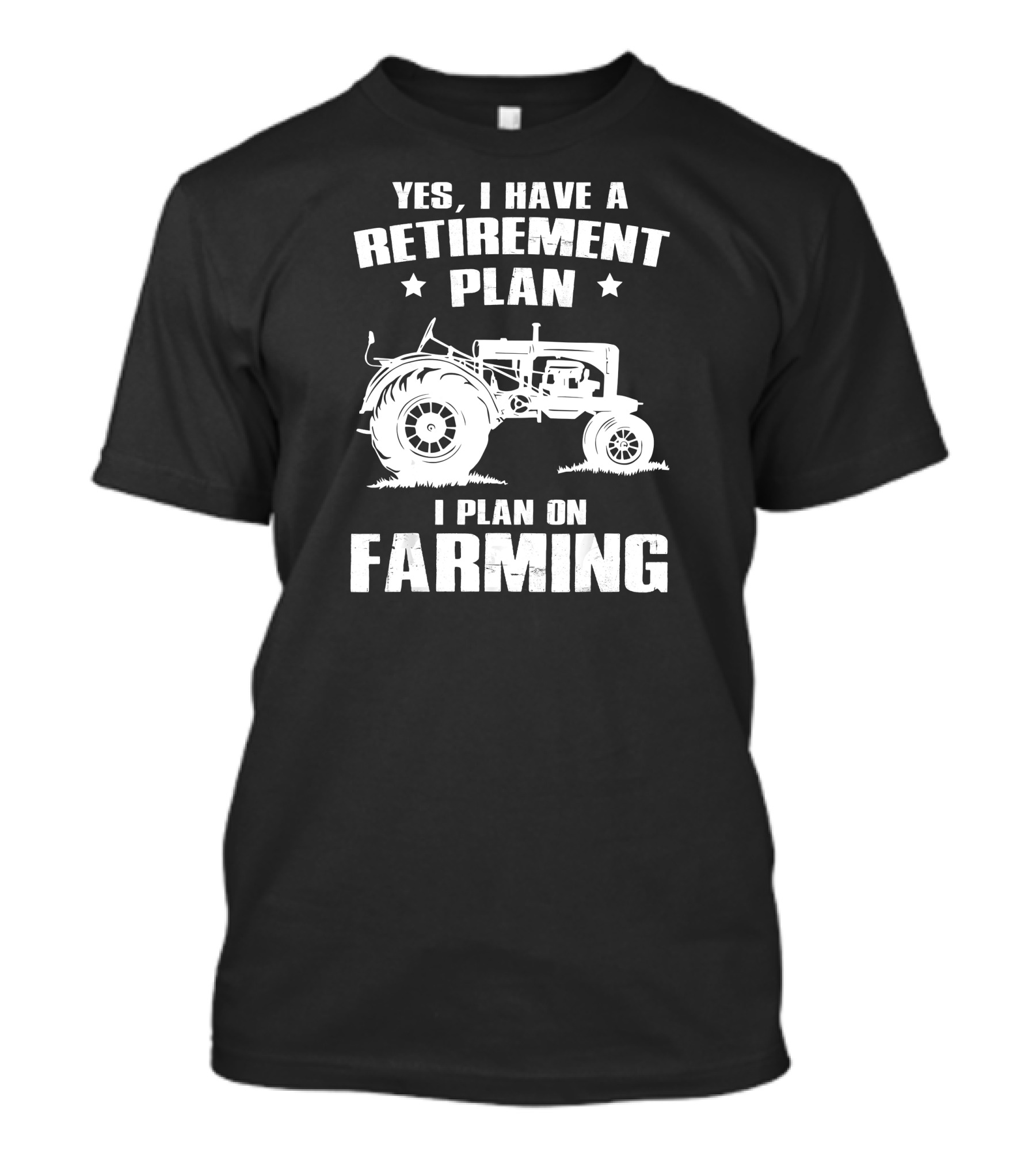 Yes I Have A Retirement Plan I Plan On Farming Tractor T-Shirt