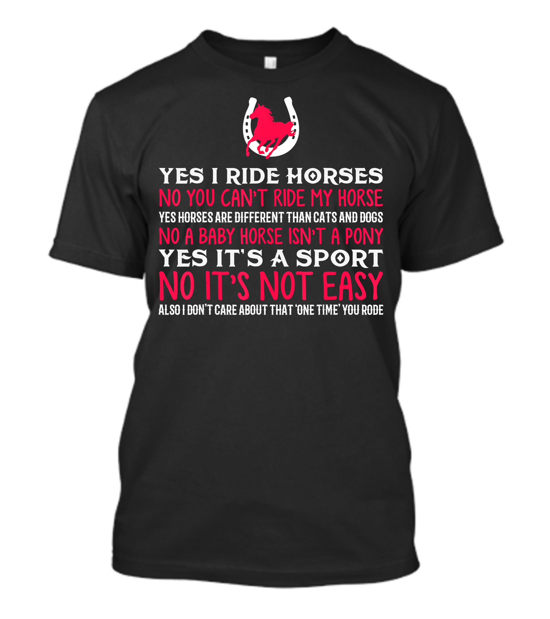 Yes I Ride Horses No You Can’t Ride My Horse Baby Horse Isn’t A Pony Yes It’s A Sport No It’s Not Easy T-Shirt