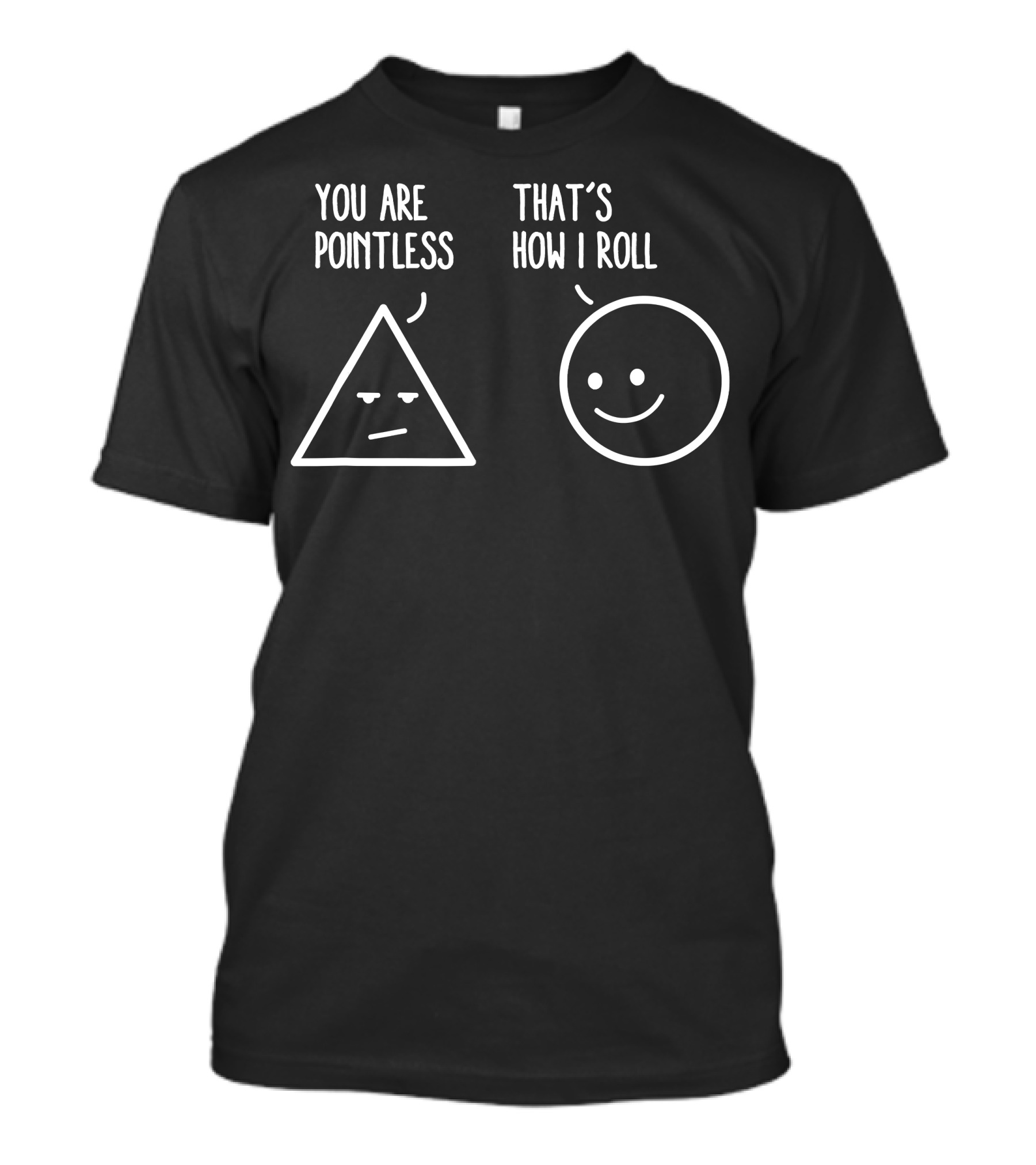 You Are Pointless That's How I Roll Triangle Circle Math Fun T-Shirt