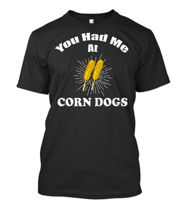 You Had Me At Corn Dogs Two Yellow Corn Dogs With White Lines T-Shirt