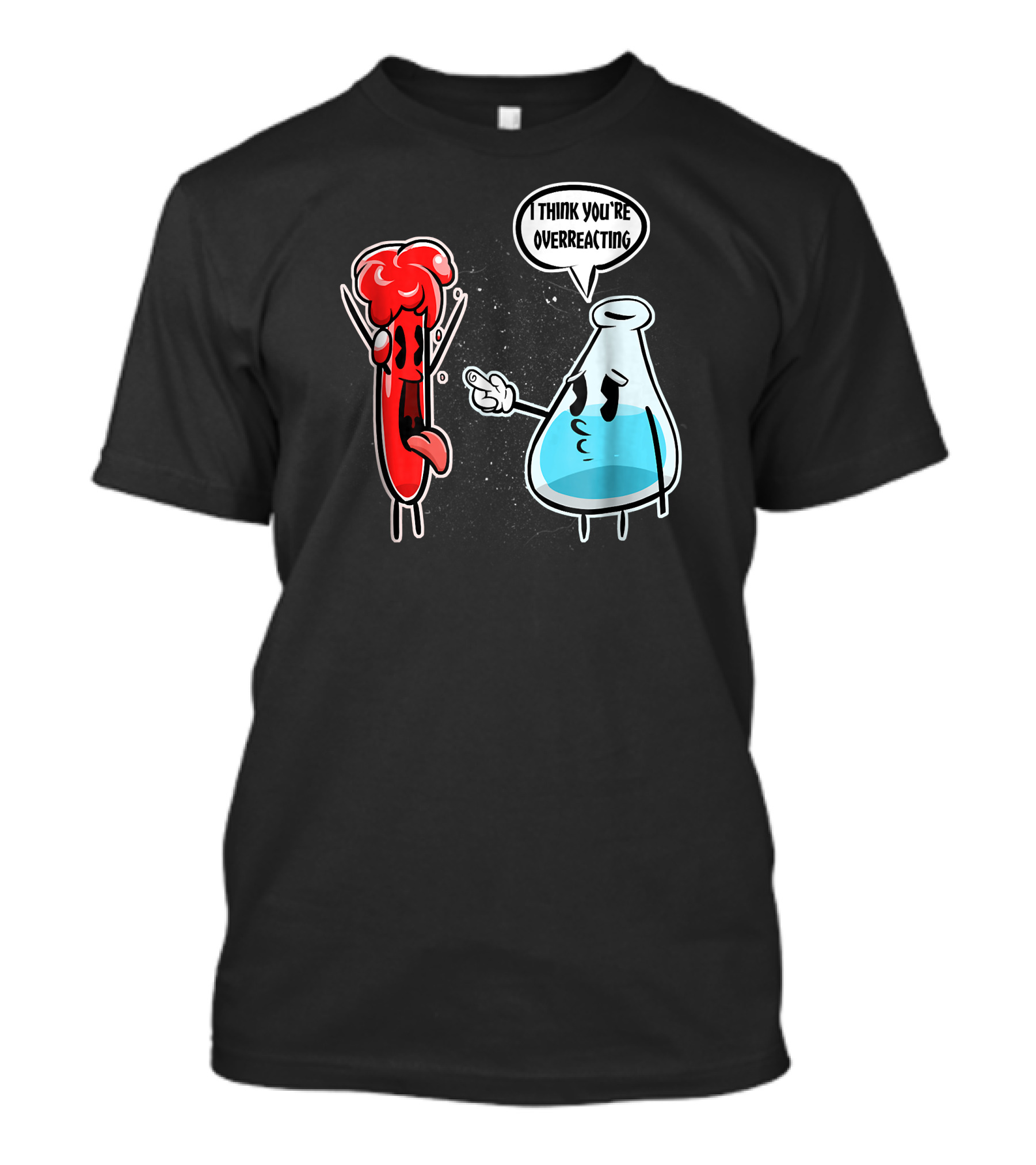 I Think You're Overreacting Chemist Scientist Beaker And Test Tube T-Shirt