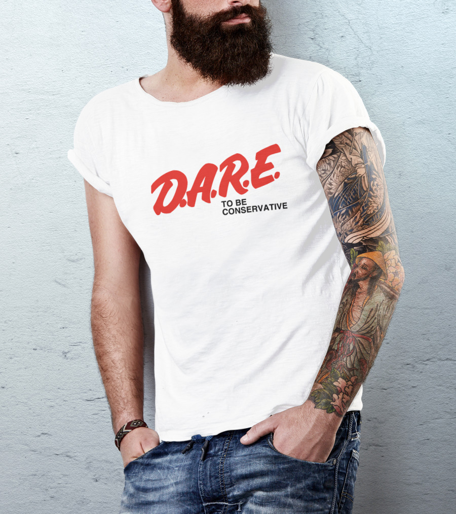 D.A.R.E. To Be Conservative T-Shirt