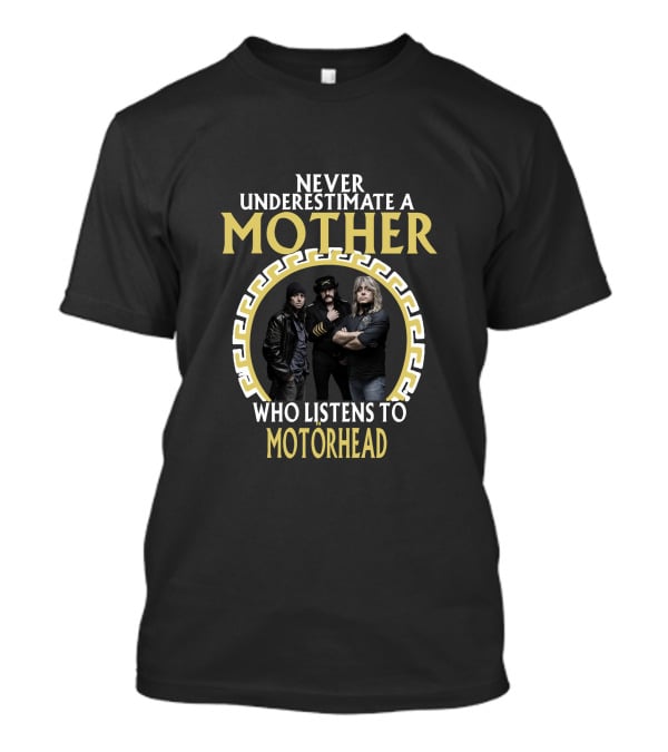 NEVER UNDERESTIMATE A MOTHER WHO LISTENS TO MOTORHEAD T-Shirt