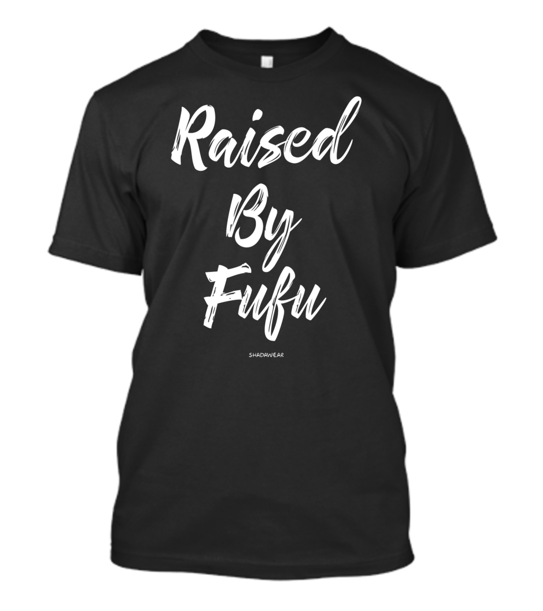 Raised By Fufu Shadawear Clothing Brand T-Shirt