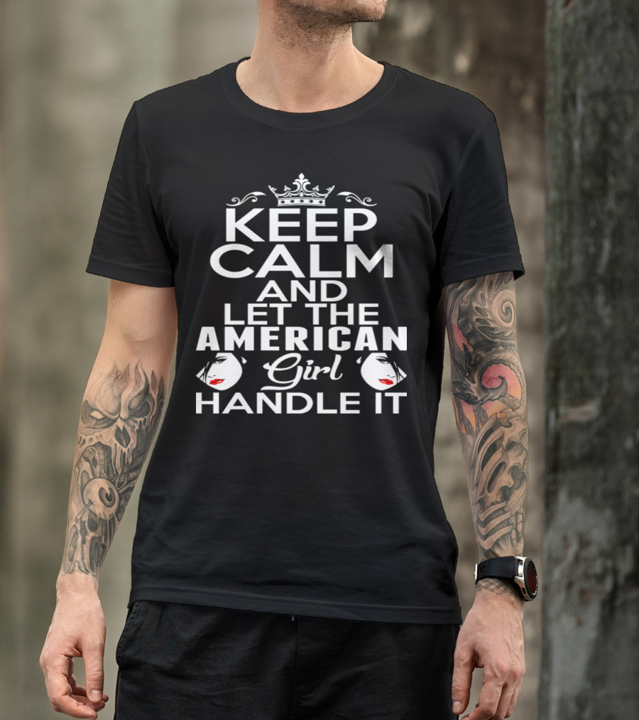 Keep Calm And Let The American Girl Handle It T-Shirt