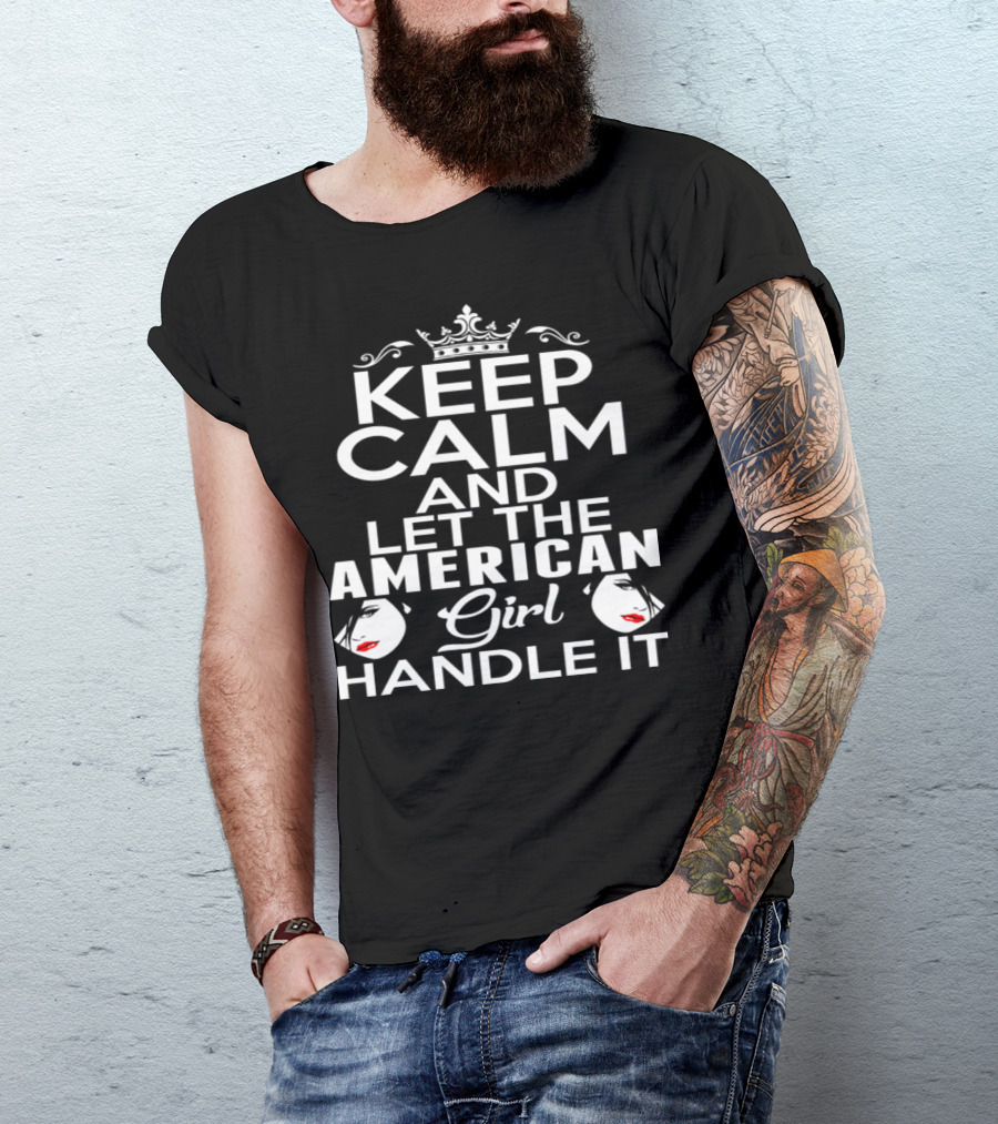 Keep Calm And Let The American Girl Handle It T-Shirt