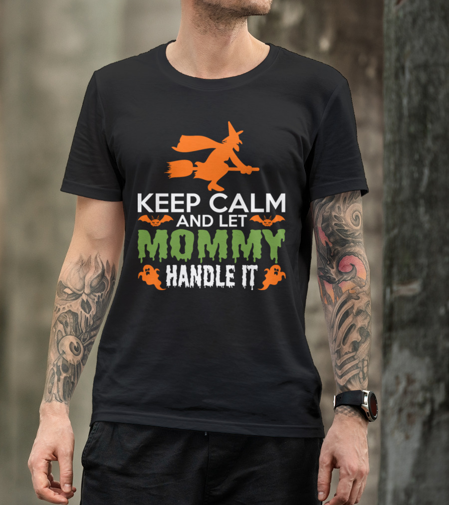 Keep Calm And Let Mommy Handle It Halloween Witch And Ghosts T-Shirt