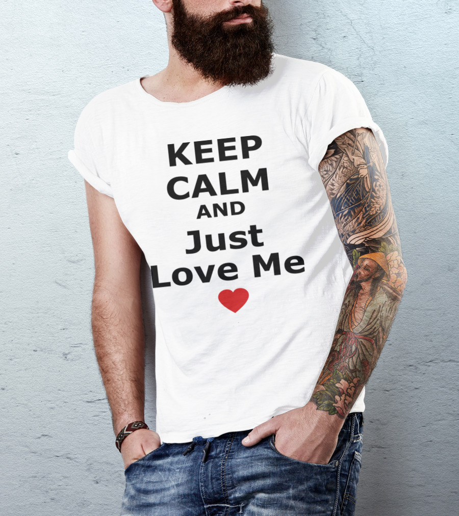Keep Calm And Just Love Me Red Heart T-Shirt