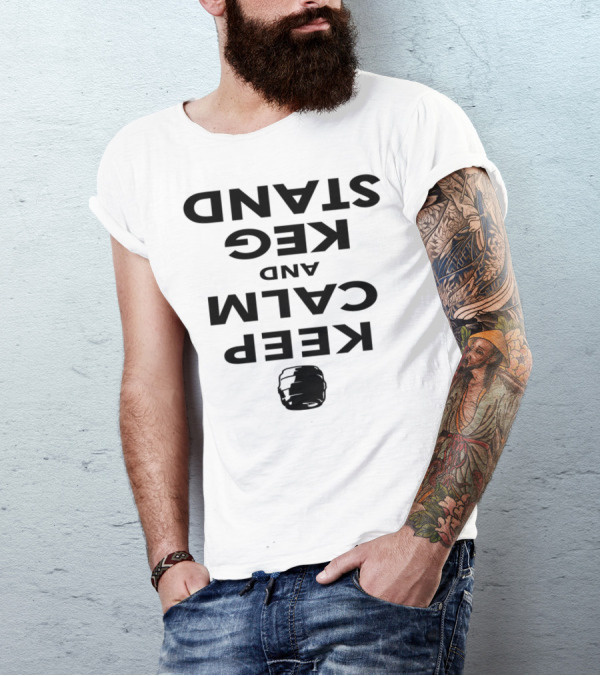 Keep Calm And Keg Stand With Iconic Barrel T-Shirt