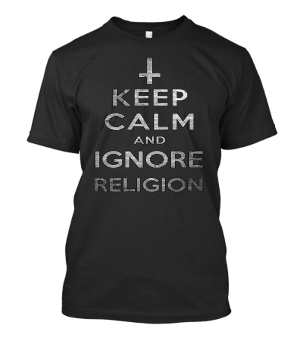Keep Calm And Ignore Religion Inverted Cross Symbol T-Shirt