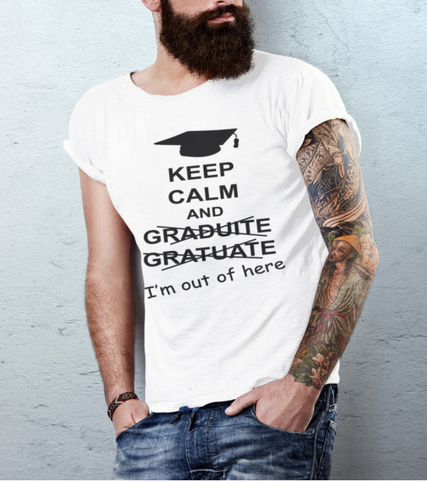 Keep Calm And Graduate I'm Out Of Here With Graduation Cap T-Shirt