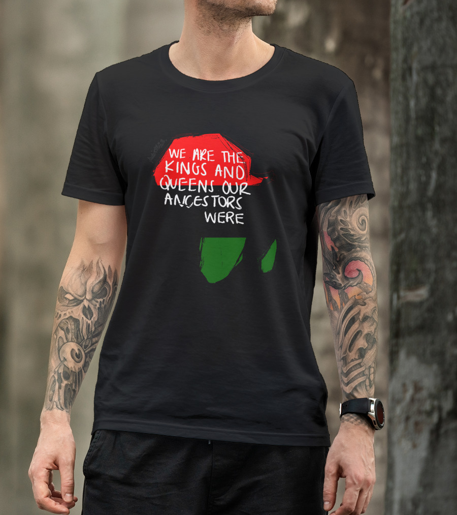We Are The Kings And Queens Our Ancestors Were Africa Map Red Black Green T-Shirt