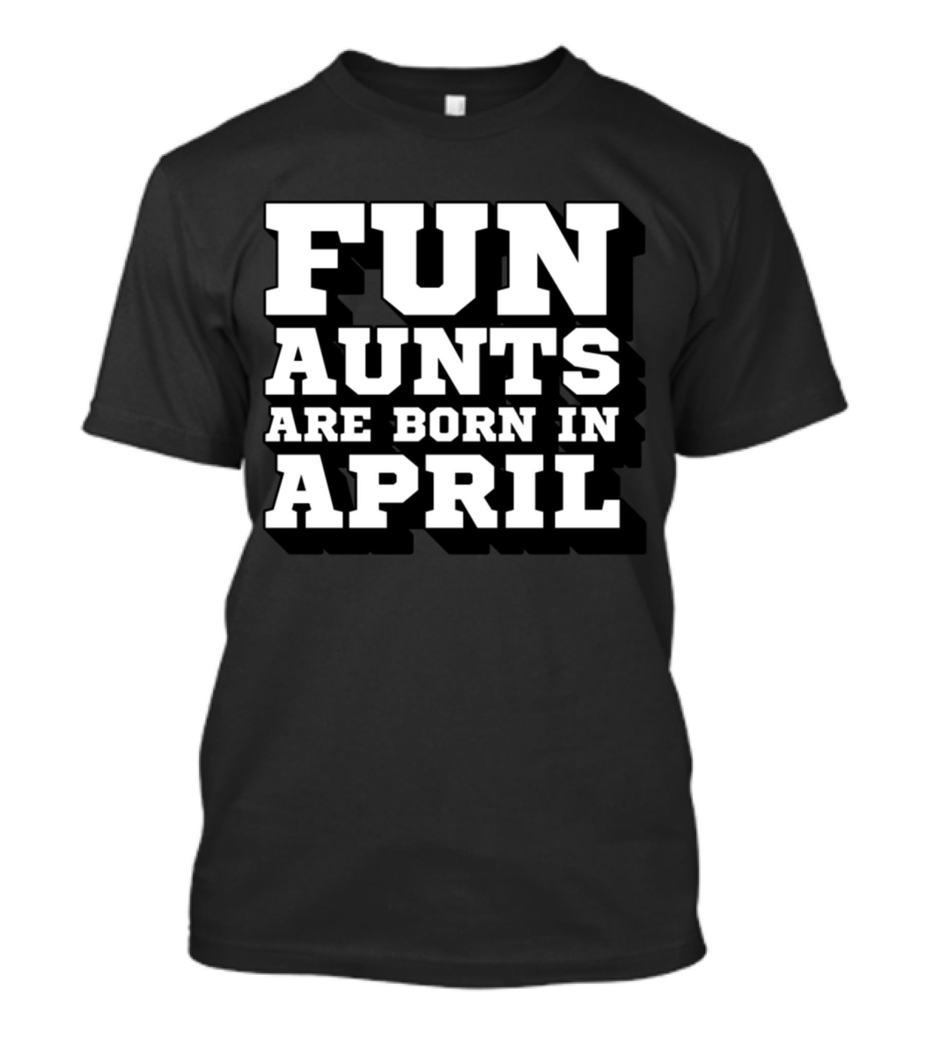 Fun Aunts Are Born In April Best Aunt Acknowledgment T-Shirt