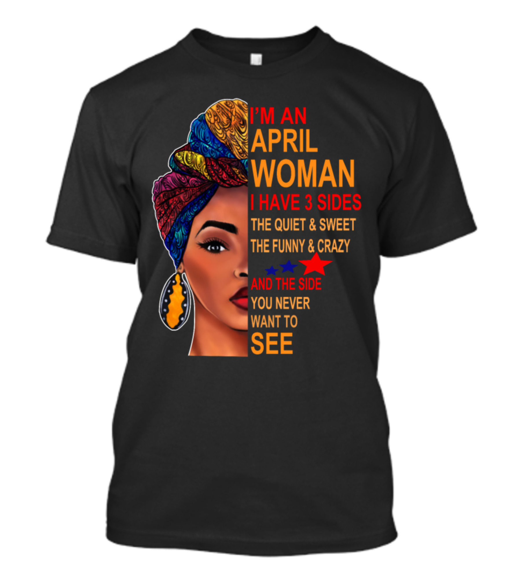 I'm An April Woman I Have 3 Sides The Quiet Sweet Funny Crazy Side You Never Want To See T-Shirt