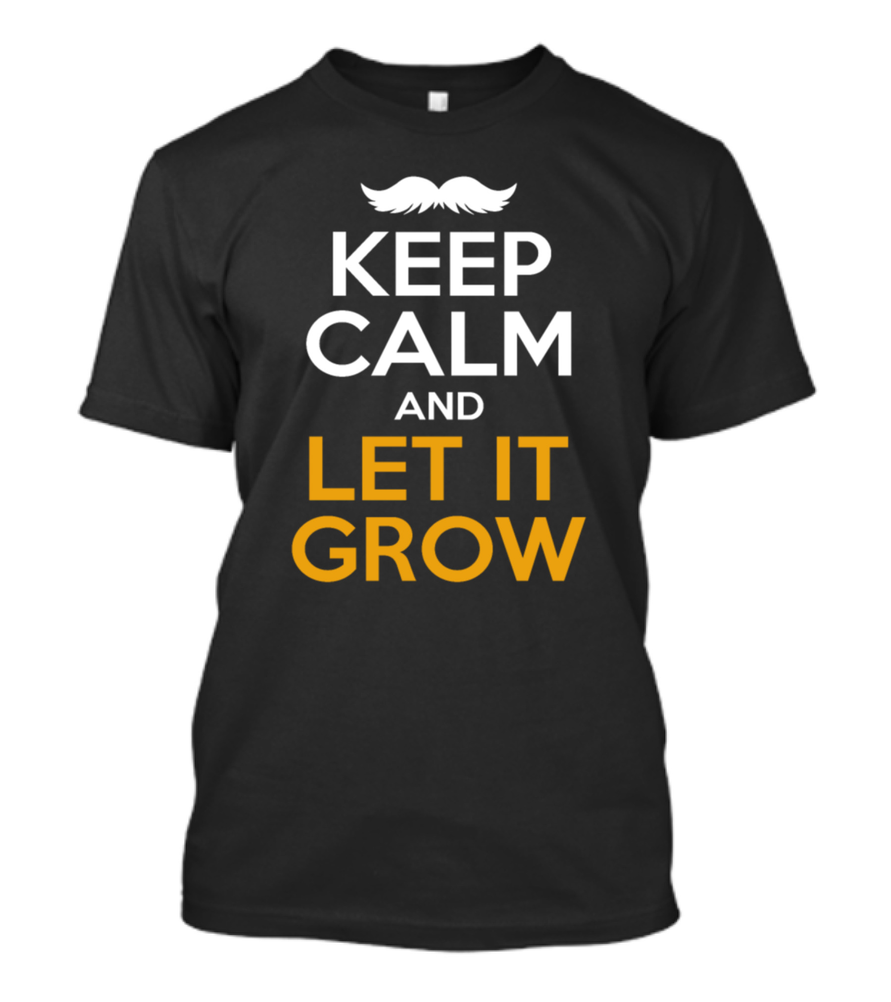 Keep Calm And Let It Grow Mustache T-Shirt