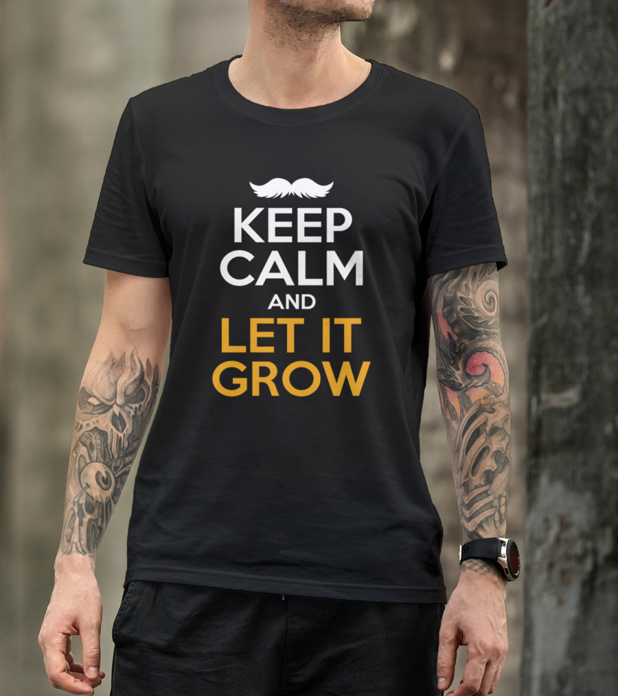 Keep Calm And Let It Grow Mustache T-Shirt