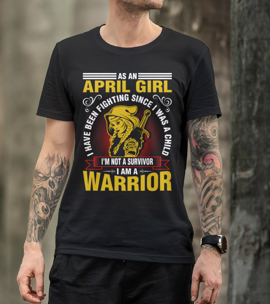April Girl I Have Been Fighting Since Childhood Not A Survivor I Am A Warrior T-Shirt