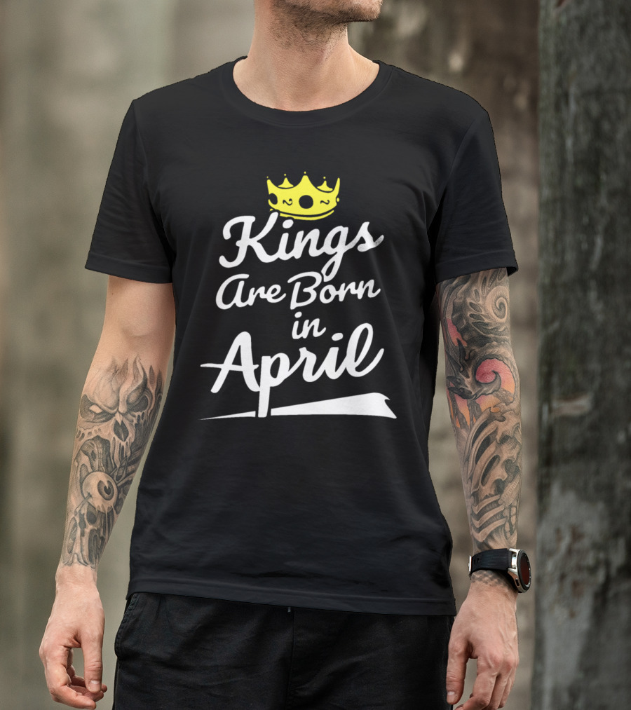 April Birth Royalty Kings Are Born In April Crown T-Shirt