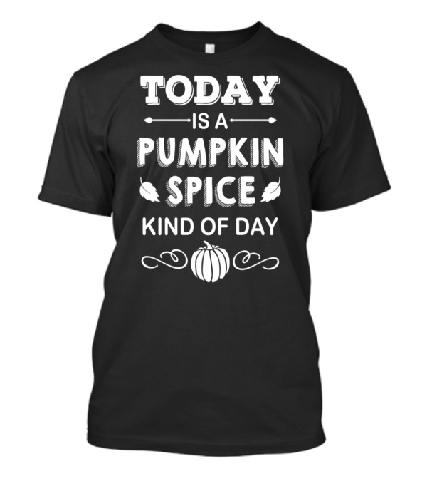Today Is A Pumpkin Spice Kind Of Day T-Shirt