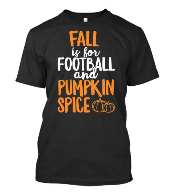 Fall Is For Football And Pumpkin Spice With Pumpkins T-Shirt