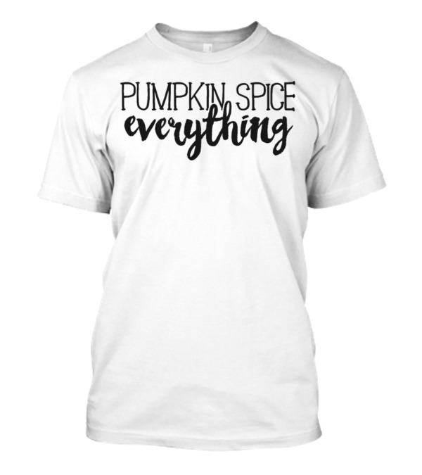 Pumpkin Spice Everything Fall Autumn Latte Season Cozy Warmth T-Shirt