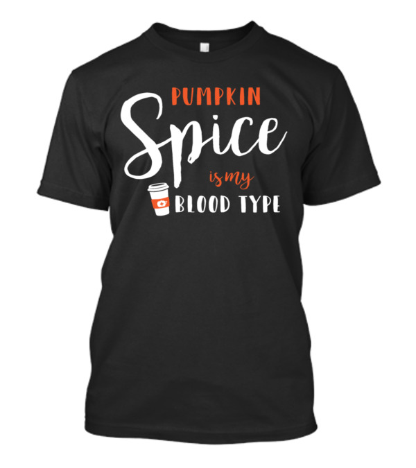 Pumpkin Spice Is My Blood Type Coffee Cup T-Shirt