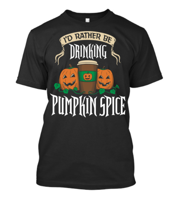 I’d Rather Be Drinking Pumpkin Spice With Jack-O'-Lantern Coffee Mug T-Shirt