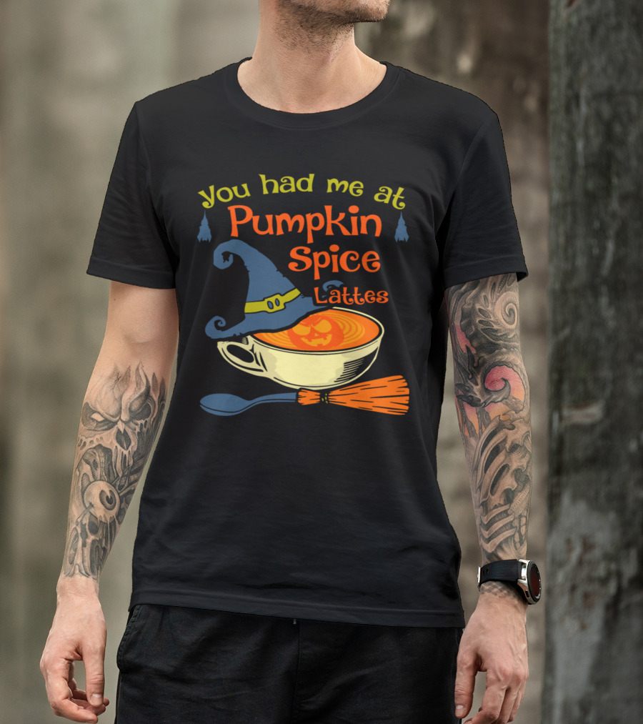 You Had Me At Pumpkin Spice Lattes Halloween Witch Hat Broomstick T-Shirt