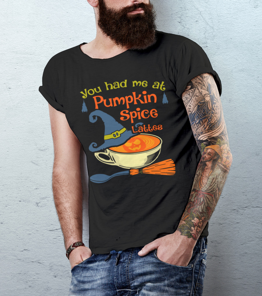 You Had Me At Pumpkin Spice Lattes Halloween Witch Hat Broomstick T-Shirt