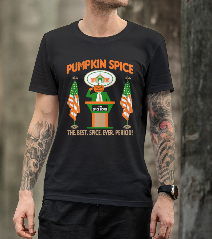 Pumpkin Spice The Best Spice Ever Period The Spice House Presidential Podium American Flags T-Shirt