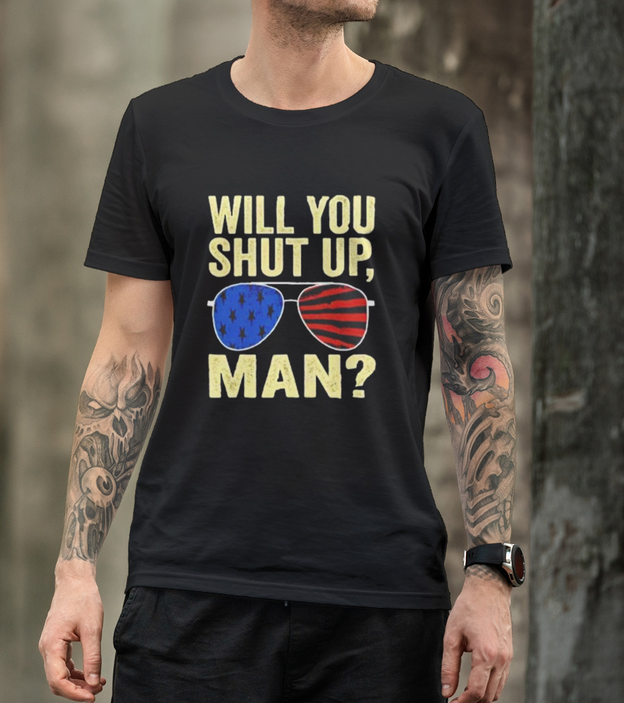 Will You Shut Up Man American Flag Glasses T-Shirt