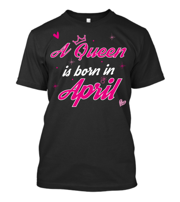 A Queen Is Born In April With Crown And Hearts T-Shirt