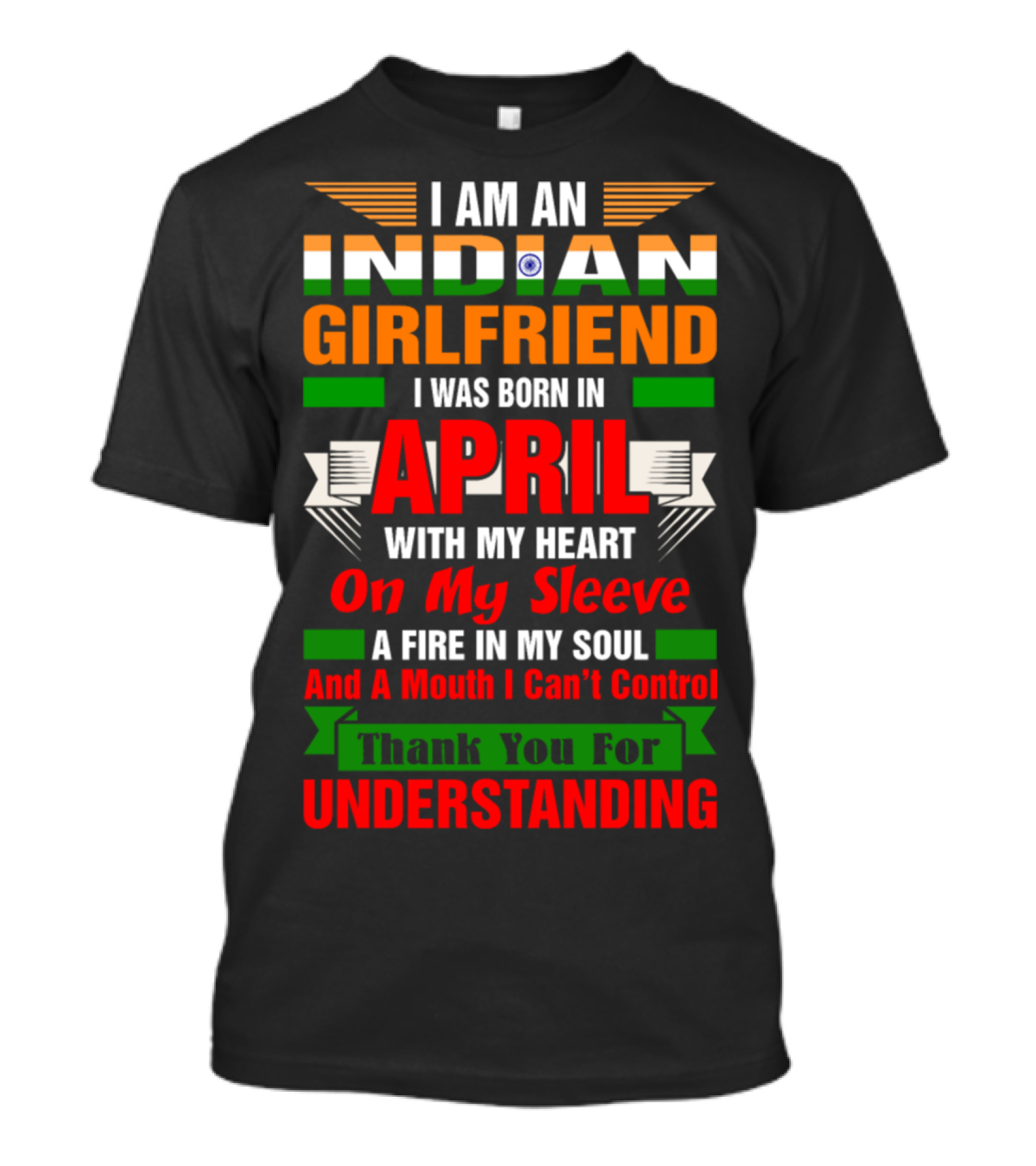 I Am An Indian Girlfriend Born In April Thank You For Understanding Heart On My Sleeve Fire In My Soul T-Shirt