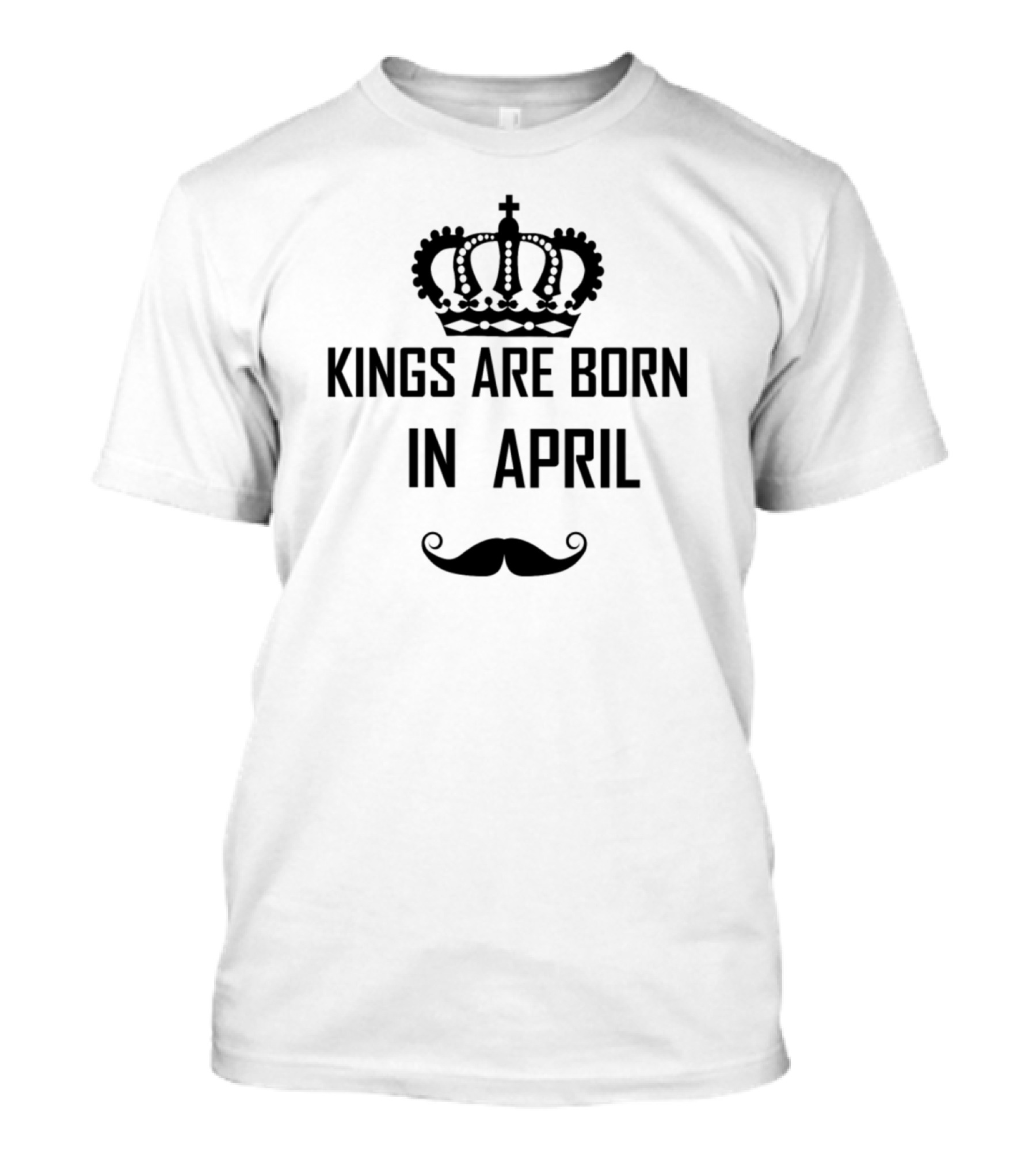 Kings Are Born In April Crown And Mustache T-Shirt