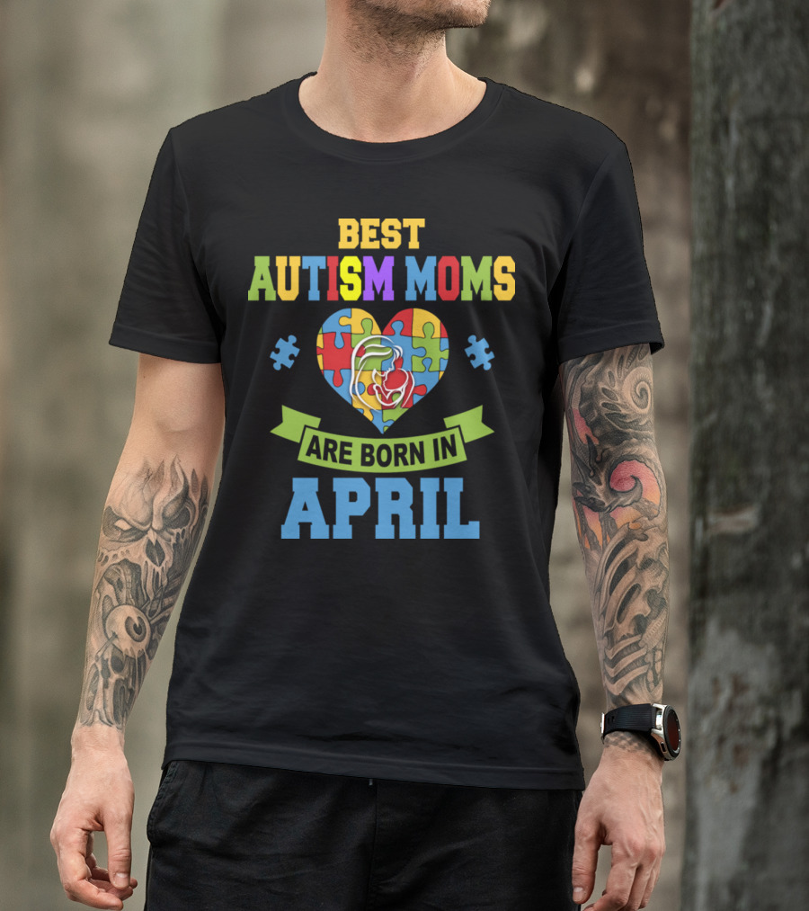 Best Autism Moms Born In April Puzzle Heart With Bold Colorful T-Shirt
