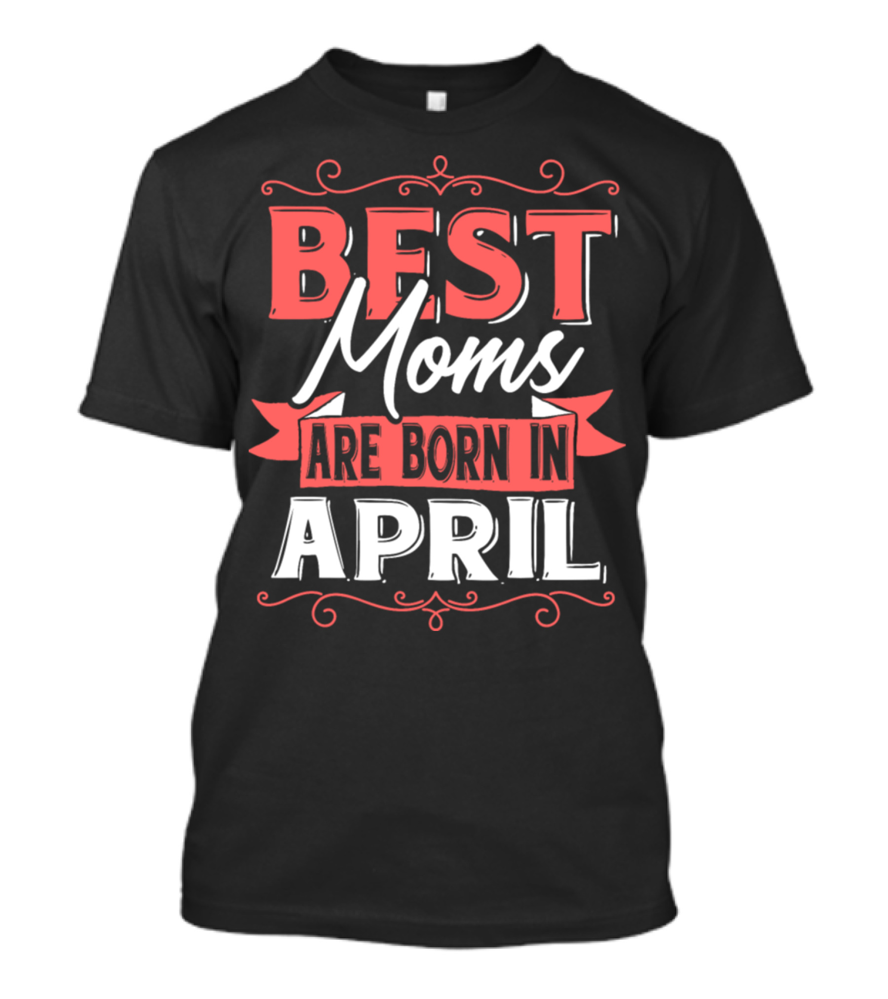 Best Moms Are Born In April T-Shirt