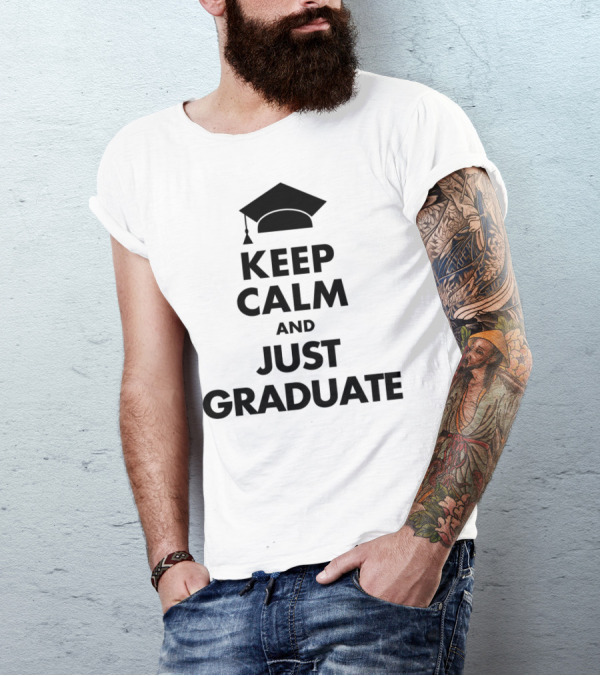 Keep Calm And Just Graduate With Graduation Cap T-Shirt