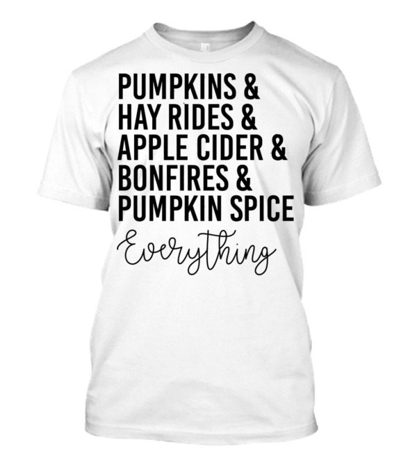 Pumpkins Hay Rides Apple Cider Bonfires Pumpkin Spice Everything T-Shirt