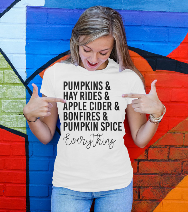 Pumpkins Hay Rides Apple Cider Bonfires Pumpkin Spice Everything T-Shirt