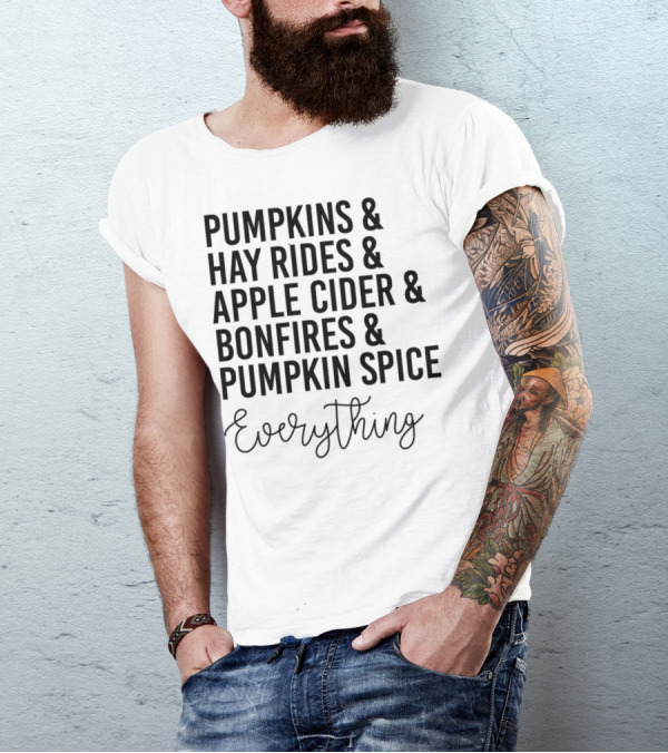 Pumpkins Hay Rides Apple Cider Bonfires Pumpkin Spice Everything T-Shirt