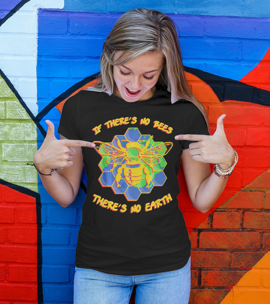 If There's No Bees There's No Earth T-Shirt