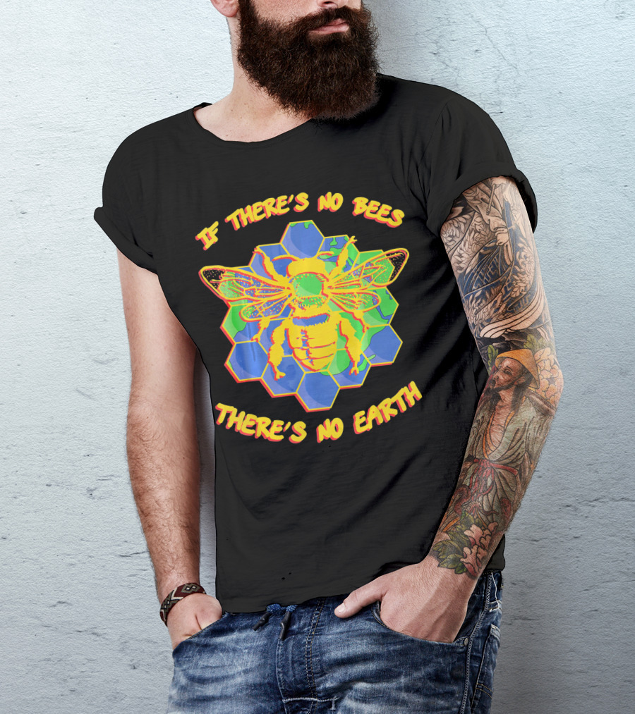 If There's No Bees There's No Earth T-Shirt