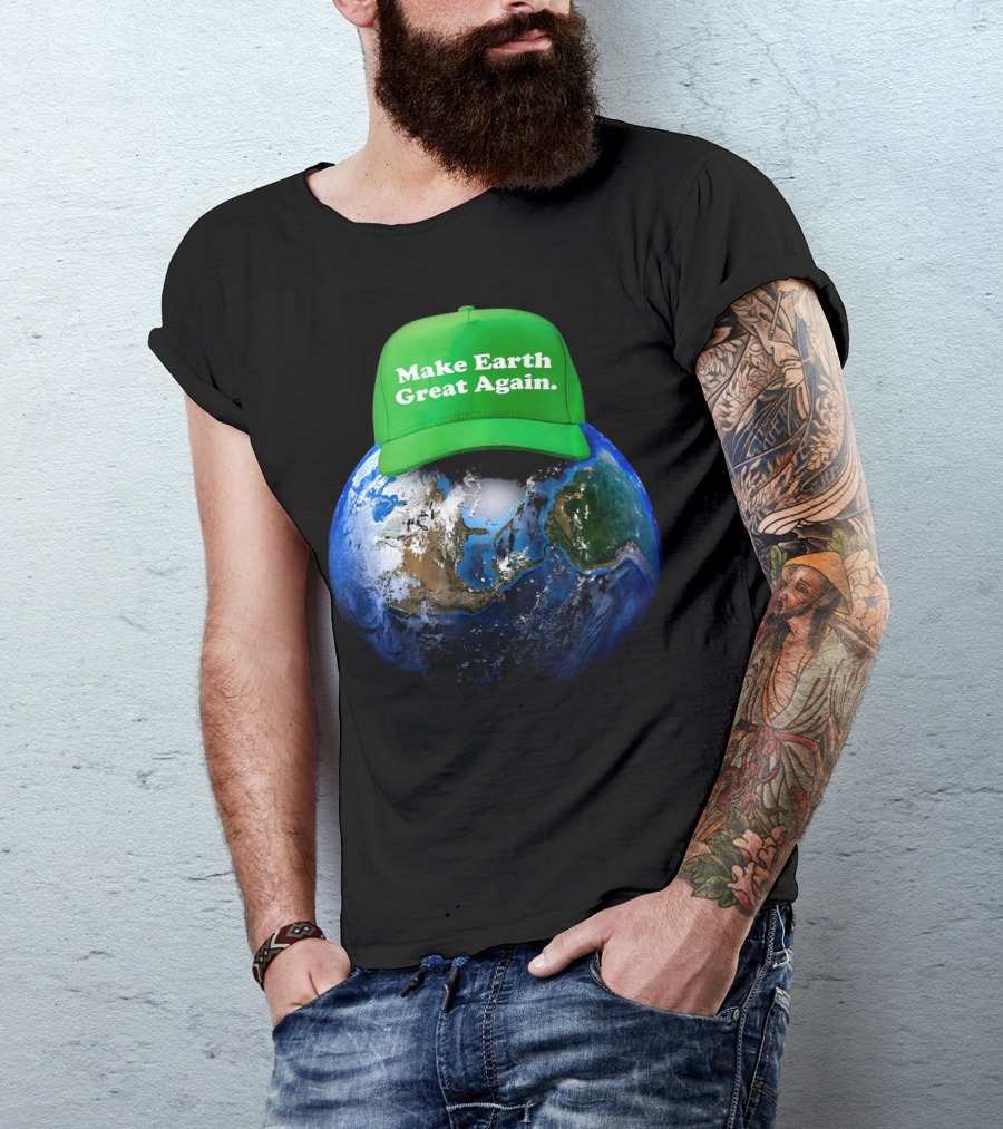 Make Earth Great Again Hat Environment Earth T-Shirt