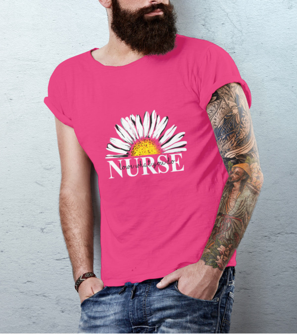 NURSE LOVE WHAT YOU DO DAISY FLOWER T-Shirt