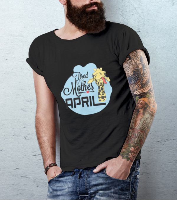 April The Giraffe Tired As A Mother Playful T-Shirt