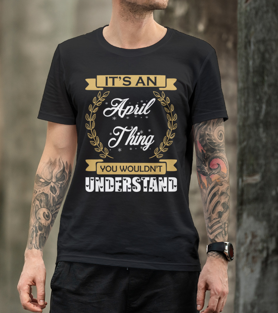 It's An April Thing You Wouldn't Understand Laurel Wreath T-Shirt