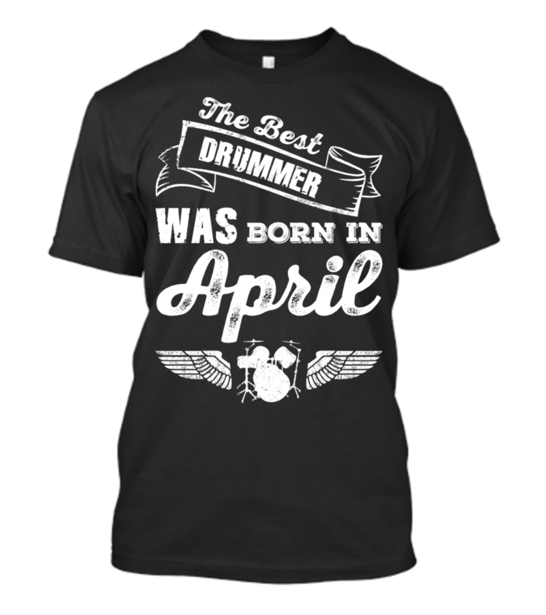 The Best Drummer Was Born In April Birthday Gift Idea T-Shirt