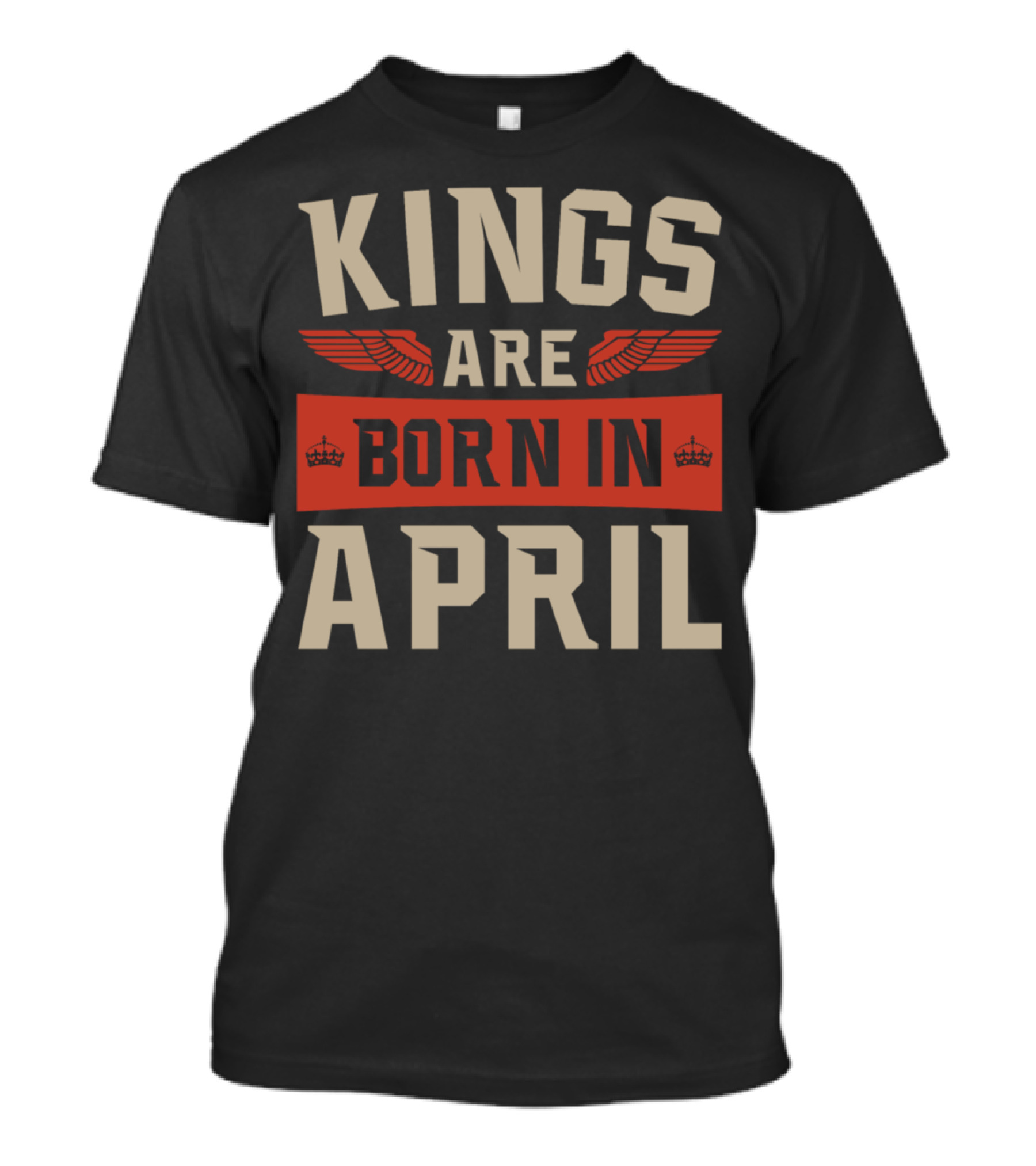 Kings Are Born In April Regal Birthday T-Shirt