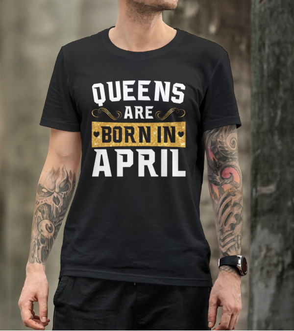 Queens Are Born In April Sparkling Birthday T-Shirt